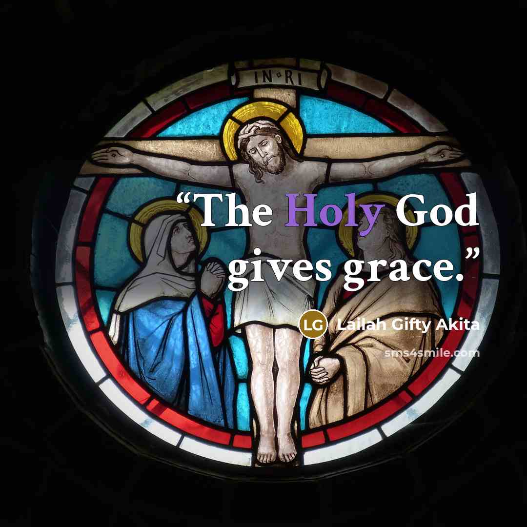 “The Holy God gives grace.” quote by Lailah Gifty Akita