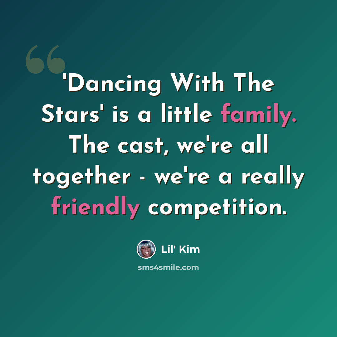 “'Dancing With The Stars' is a little family. The cast, we're all together - we're a really friendly competition.” quote by Lil' Kim