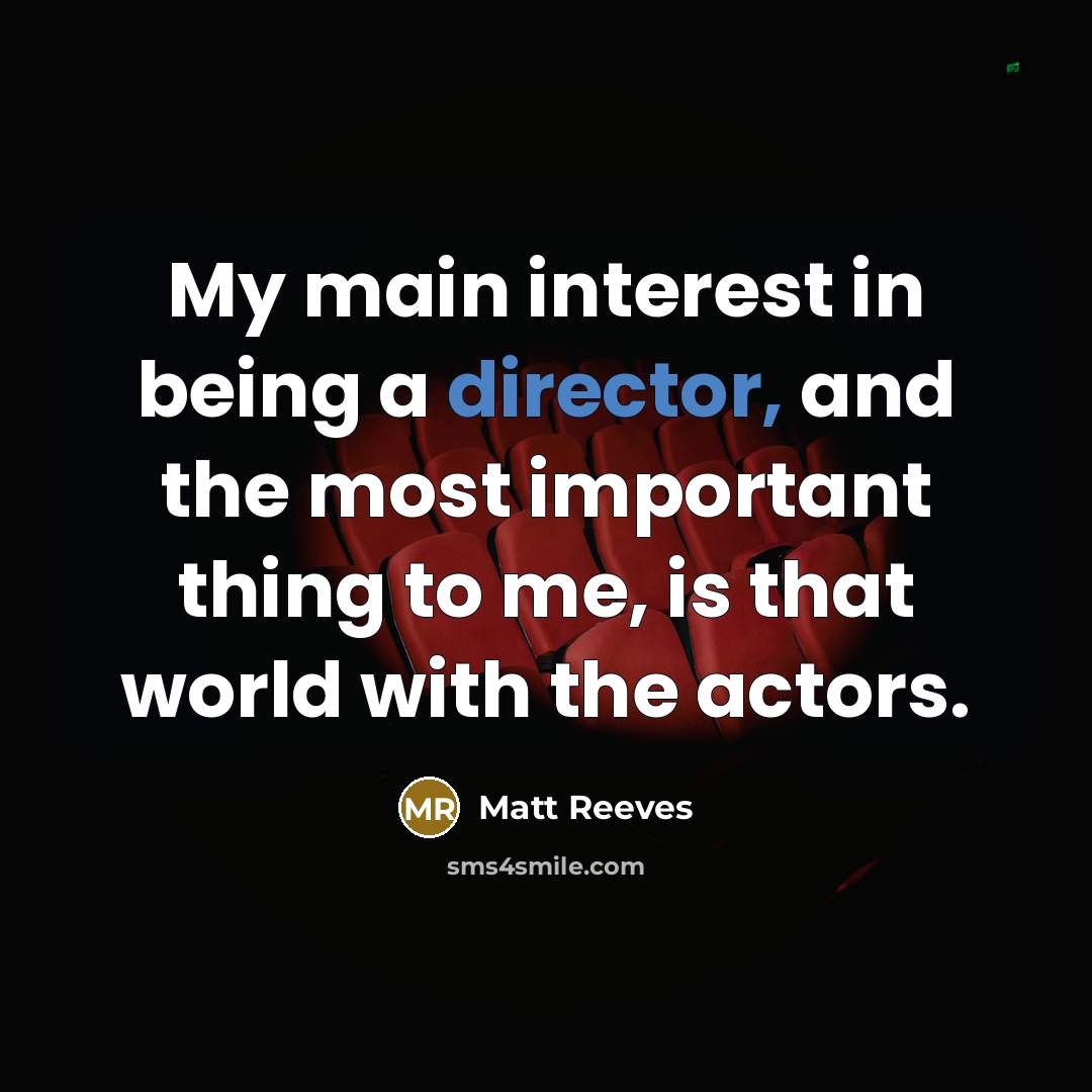“My main interest in being a director, and the most important thing to me, is that world with the actors.” quote by Matt Reeves