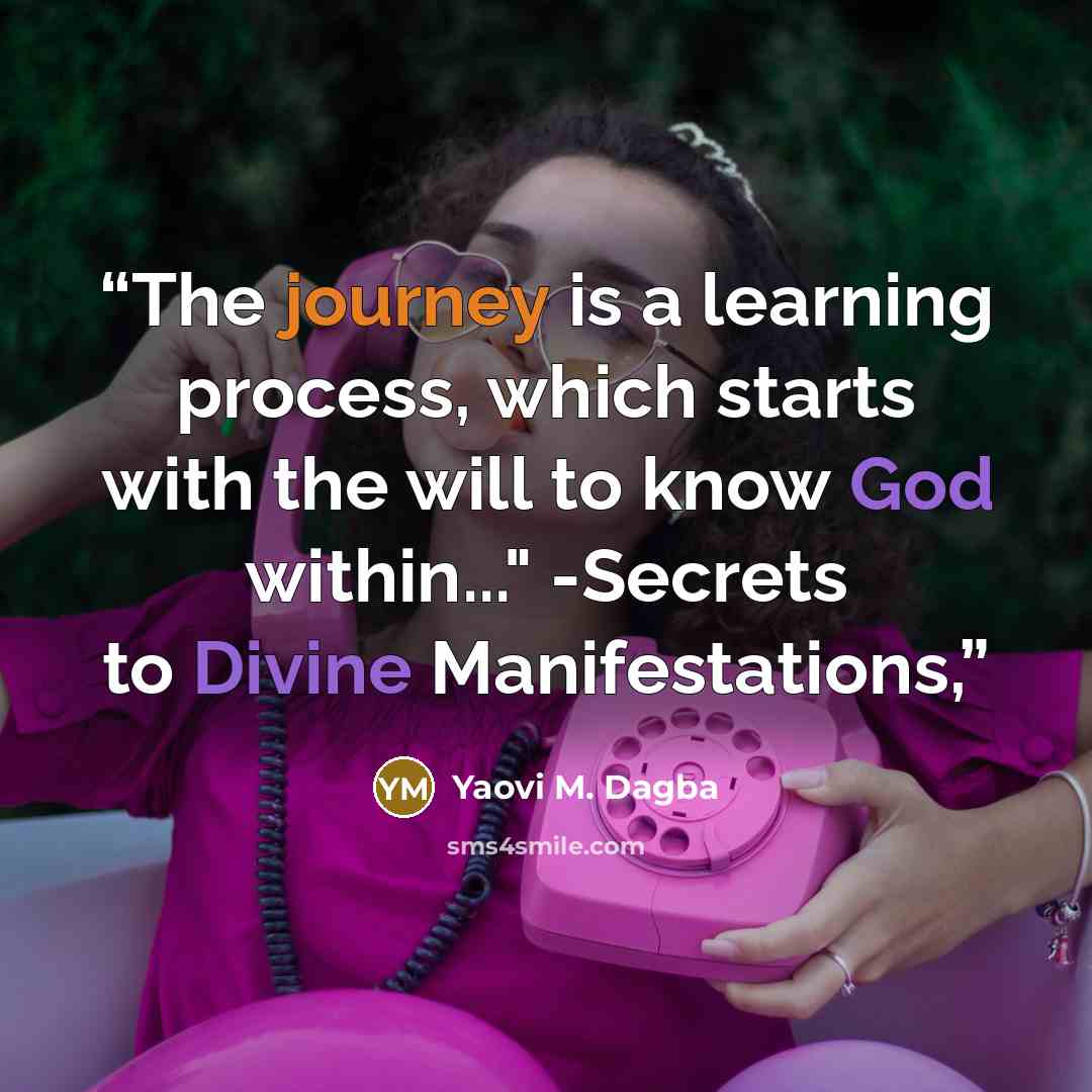 “The journey is a learning process, which starts with the will to know God within..." -Secrets to Divine Manifestations,” quote by Yaovi M. Dagba