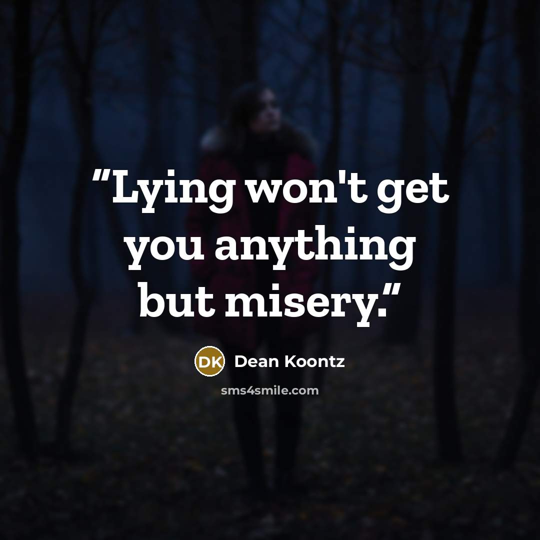 “Lying won't get you anything but misery.” quote by Dean Koontz