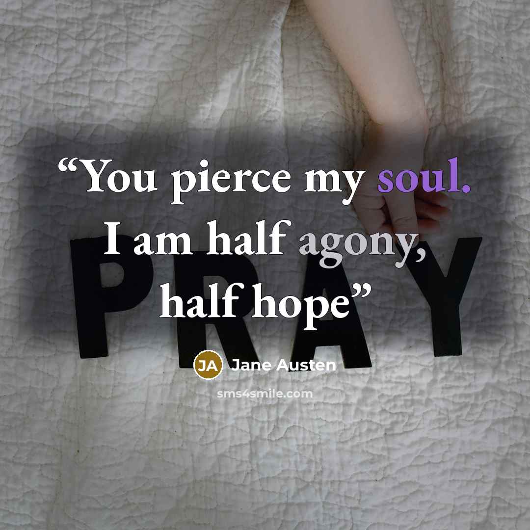 “You pierce my soul. I am half agony, half hope” quote by Jane Austen