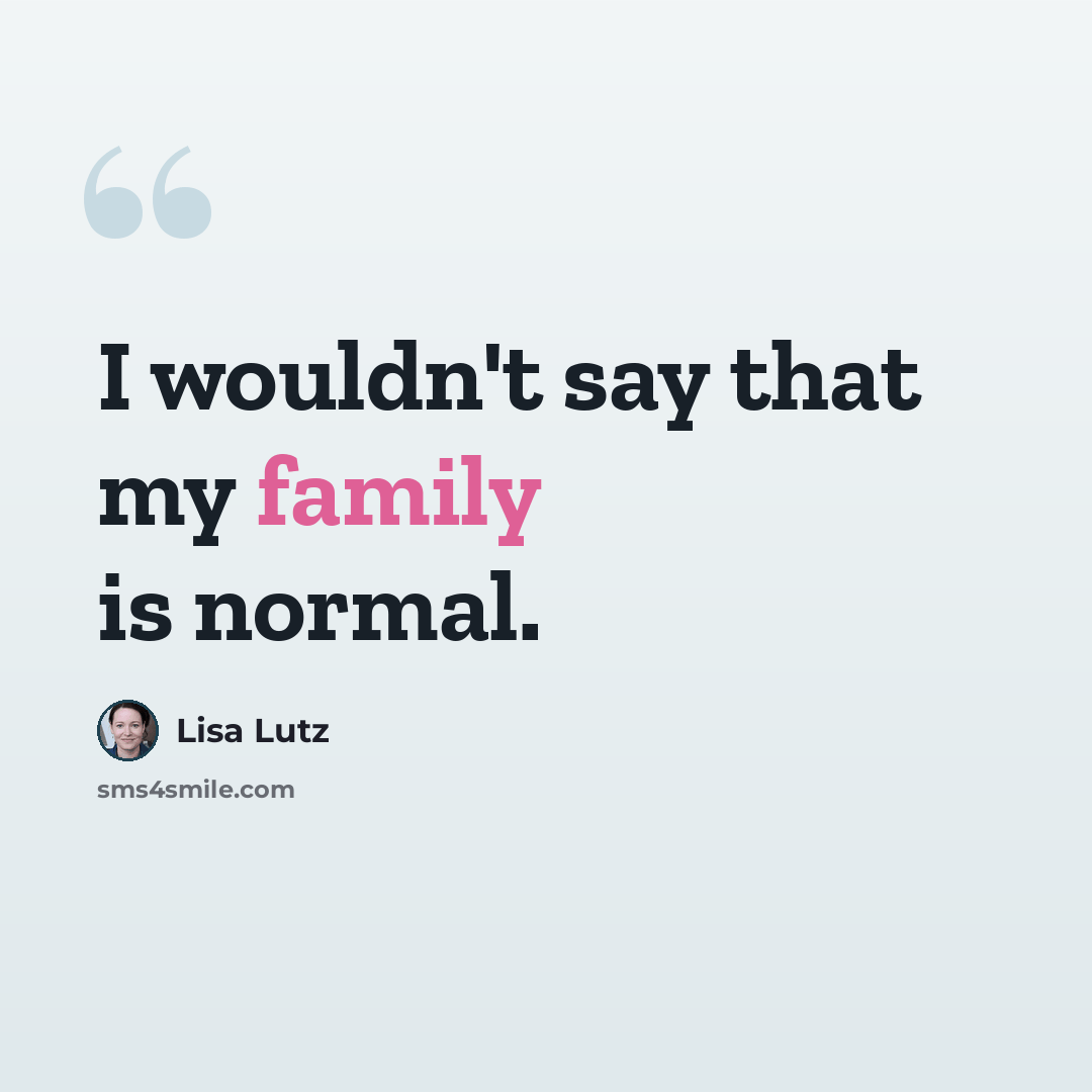 “I wouldn't say that my family is normal.” quote by Lisa Lutz