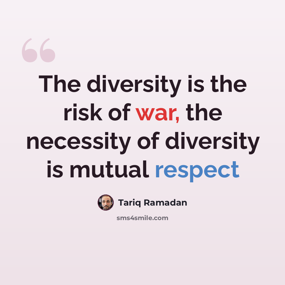 “The diversity is the risk of war, the necessity of diversity is mutual respect” quote by Tariq Ramadan
