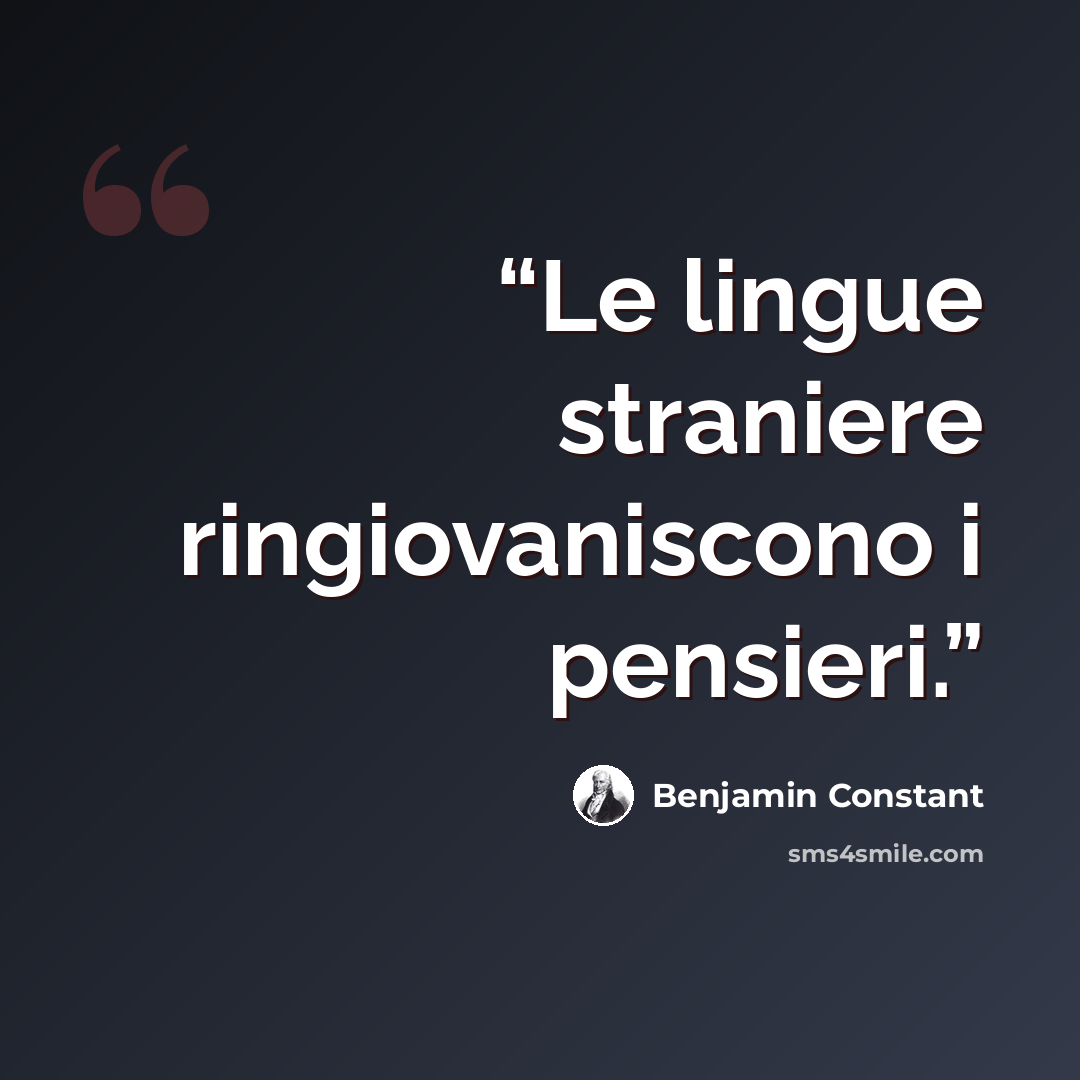 “Le lingue straniere ringiovaniscono i pensieri.” quote by Benjamin Constant