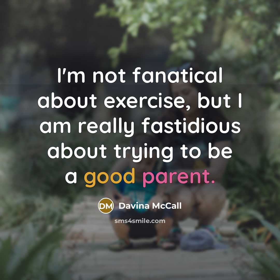 “I'm not fanatical about exercise, but I am really fastidious about trying to be a good parent.” quote by Davina McCall