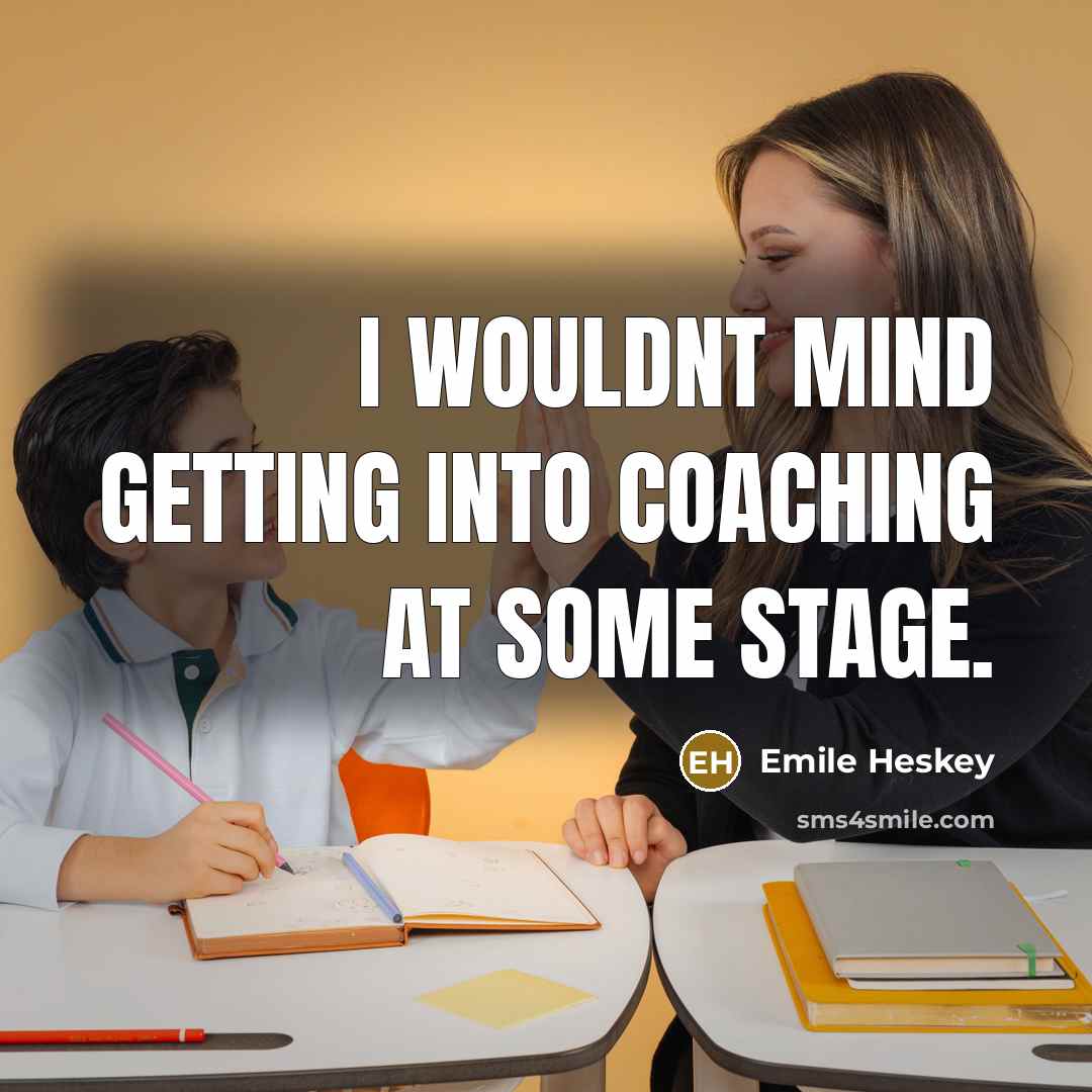 “I wouldnt mind getting into coaching at some stage.” quote by Emile Heskey