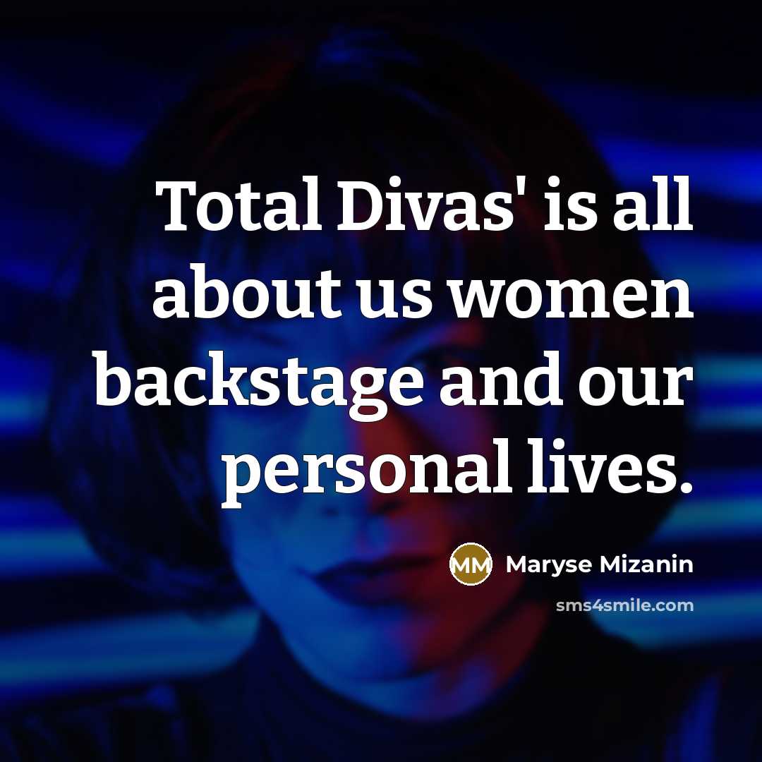 “Total Divas' is all about us women backstage and our personal lives.” quote by Maryse Mizanin