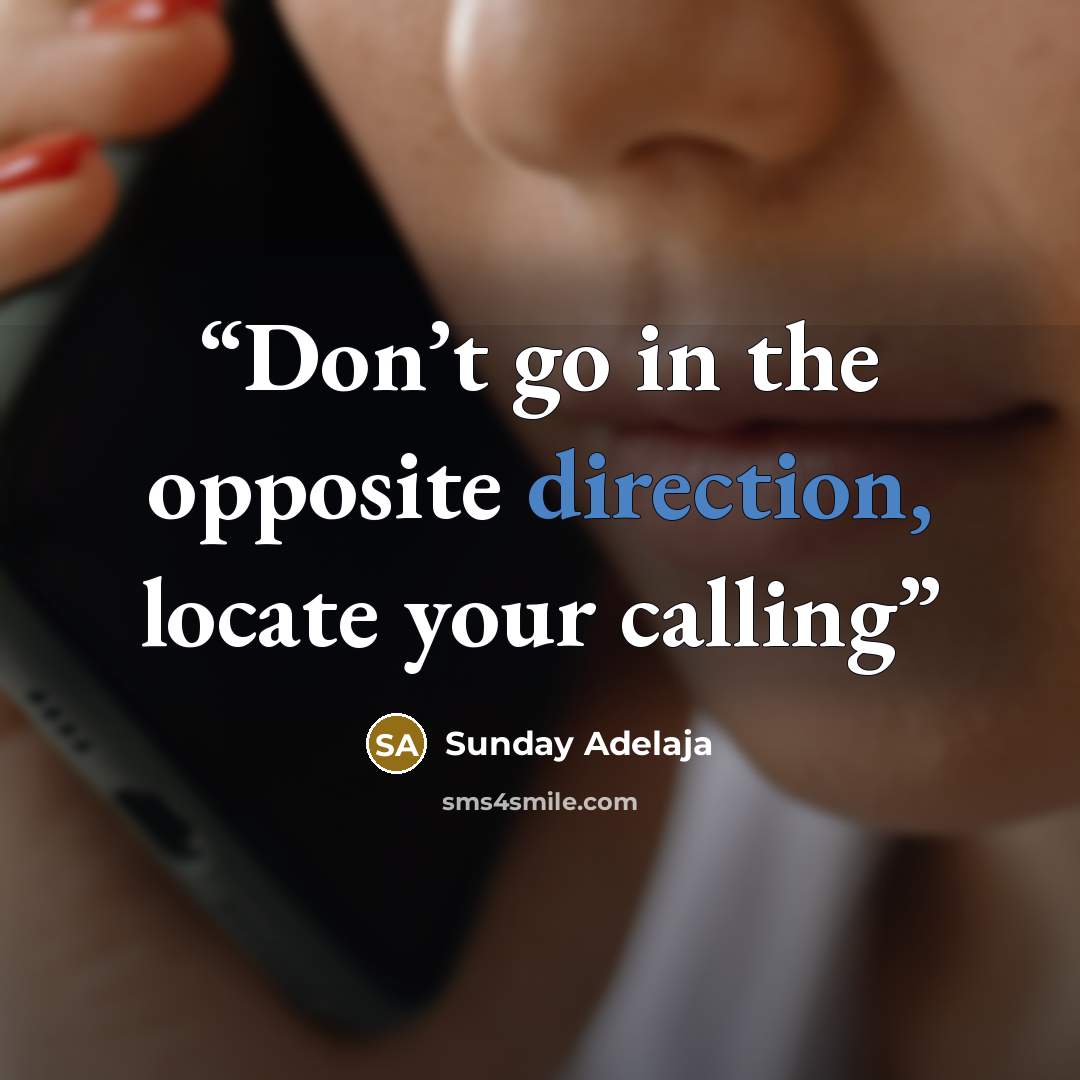 “Don’t go in the opposite direction, locate your calling” quote by Sunday Adelaja
