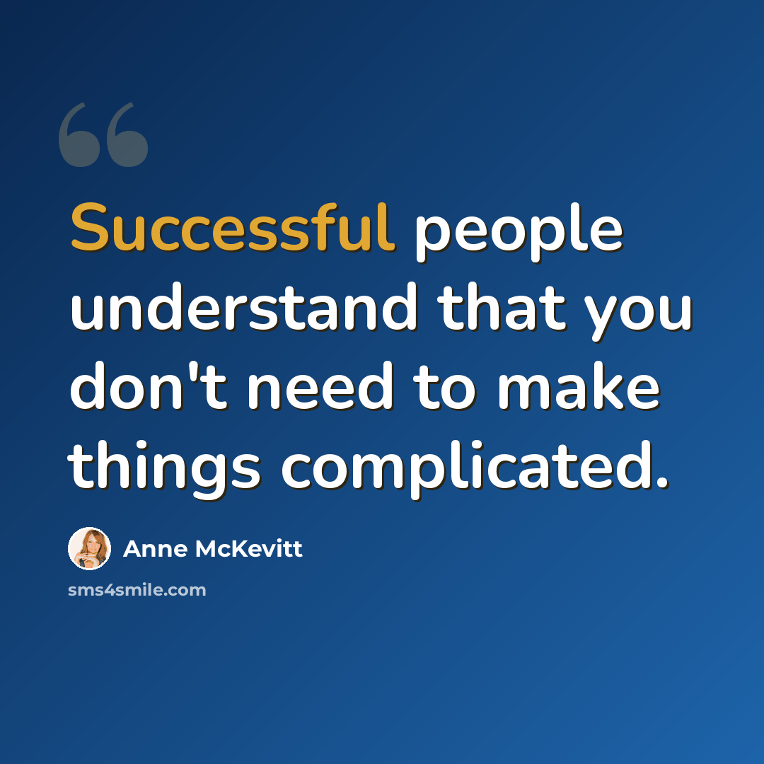 “Successful people understand that you don't need to make things complicated.” quote by Anne McKevitt