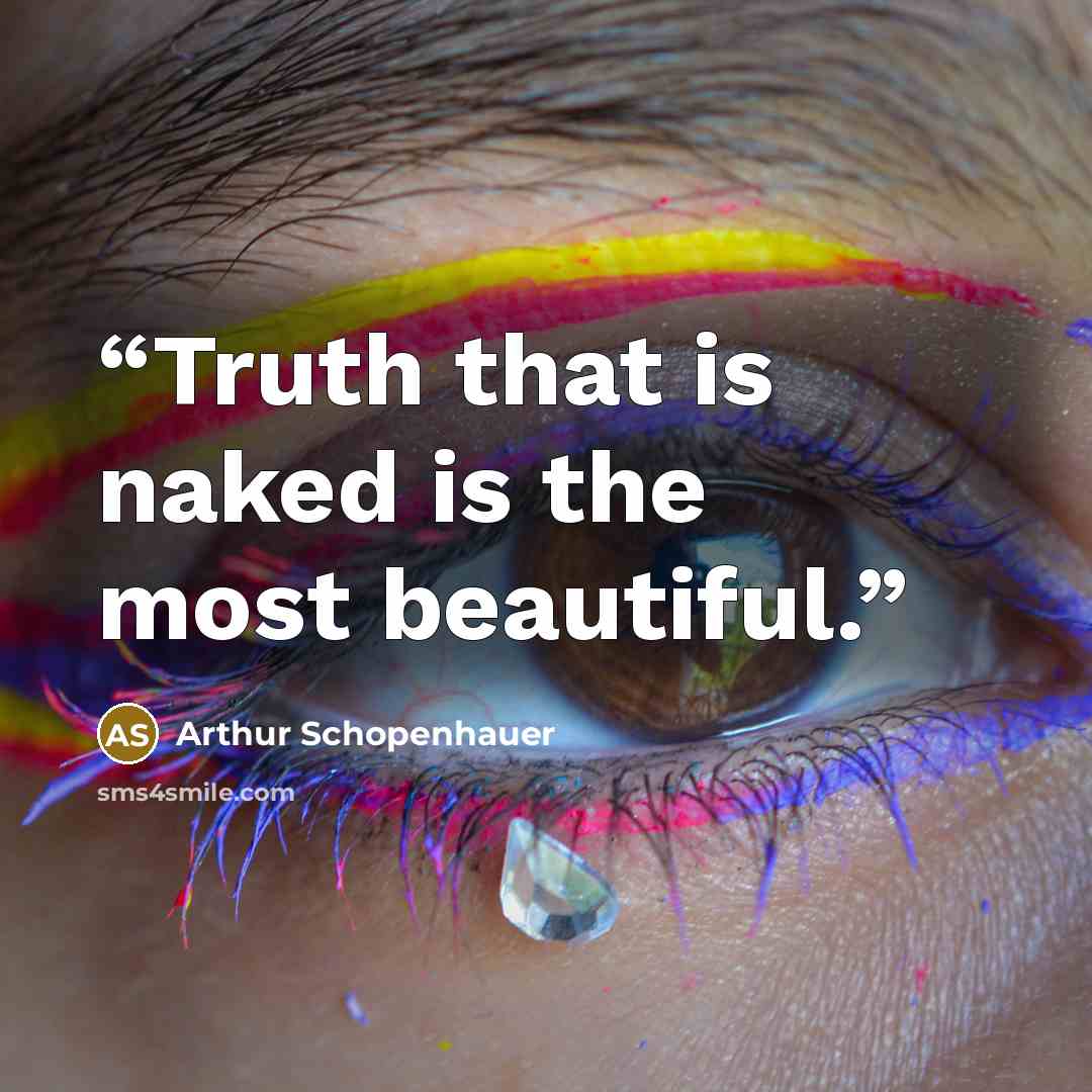 “Truth that is naked is the most beautiful.” quote by Arthur Schopenhauer