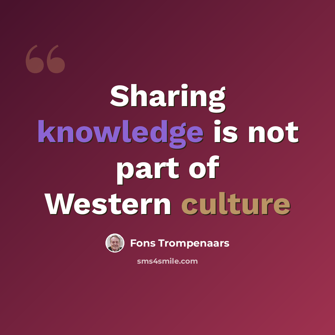 “Sharing knowledge is not part of Western culture” quote by Fons Trompenaars