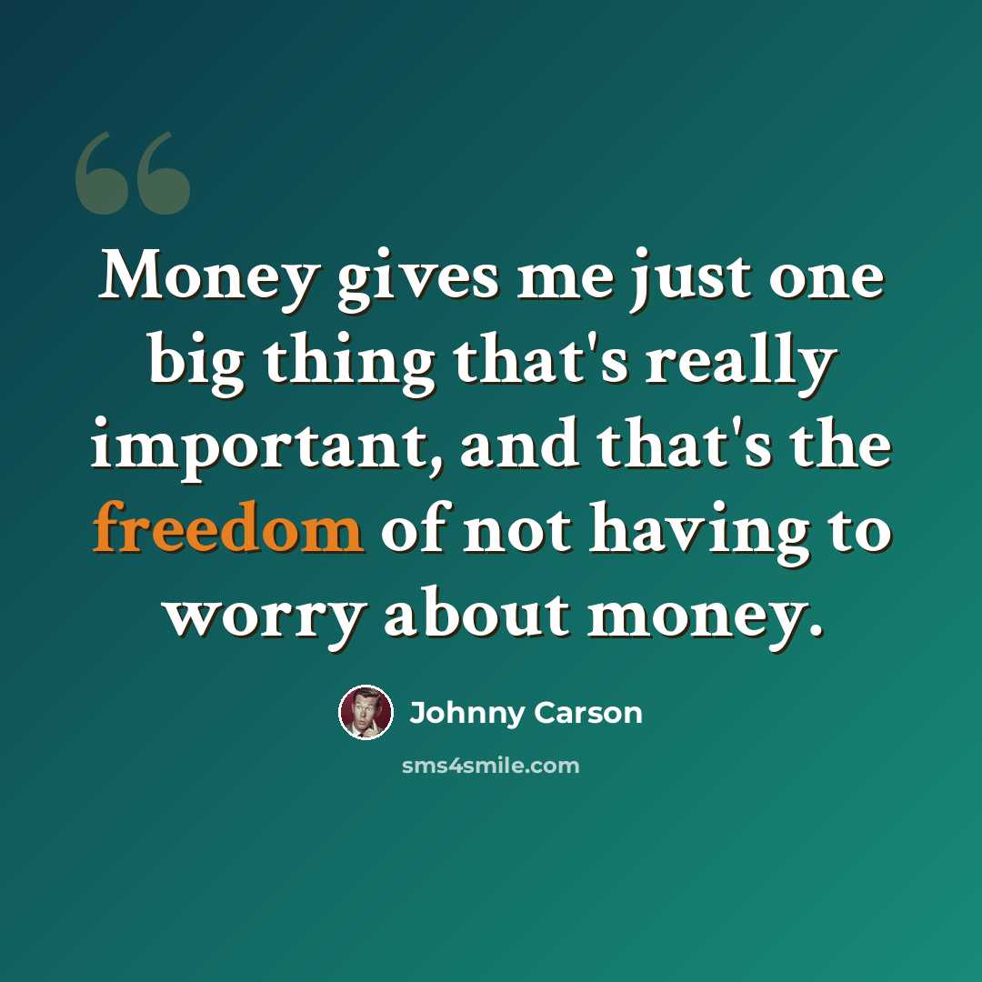 “Money gives me just one big thing that's really important, and that's the freedom of not having to worry about money.” quote by Johnny Carson