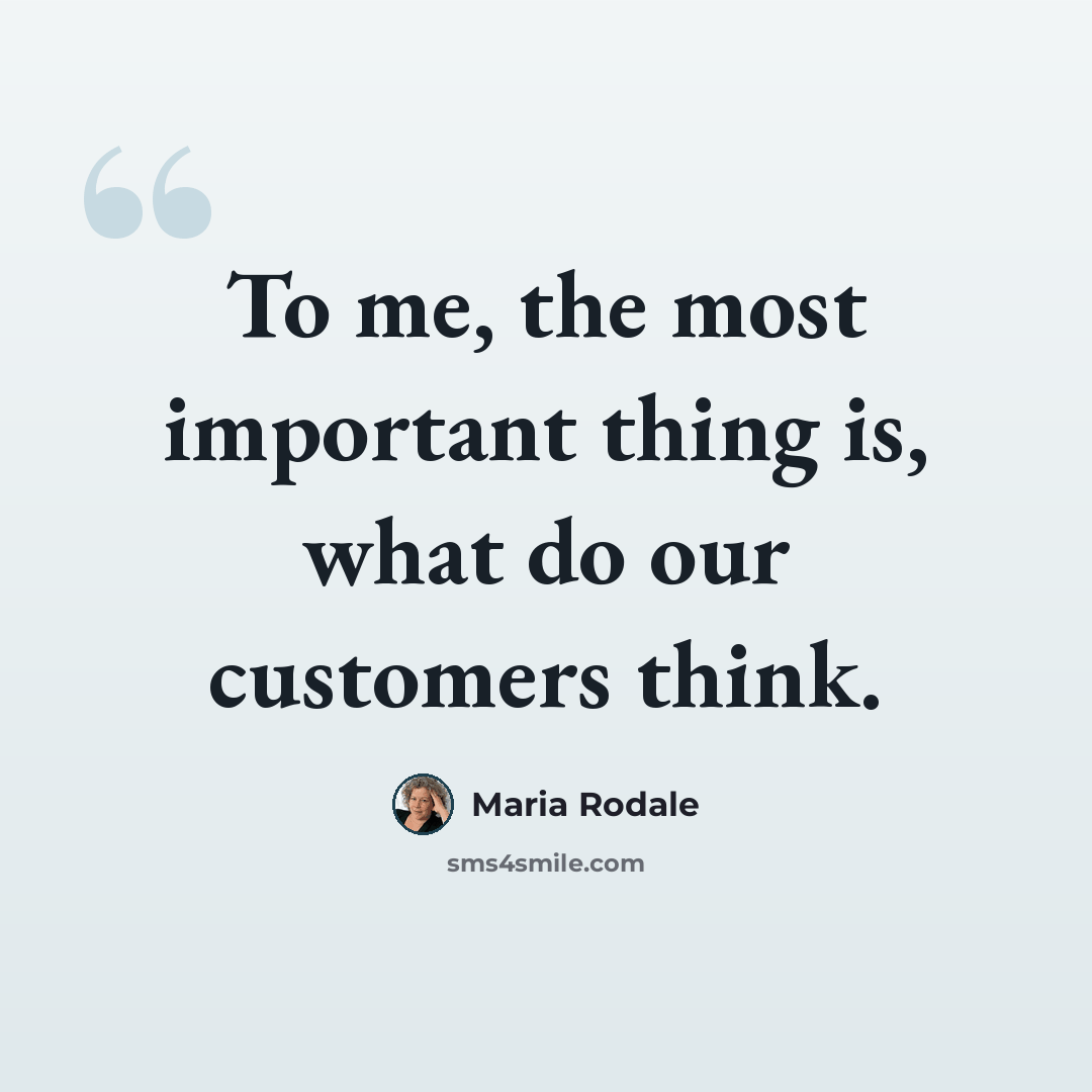 “To me, the most important thing is, what do our customers think.” quote by Maria Rodale