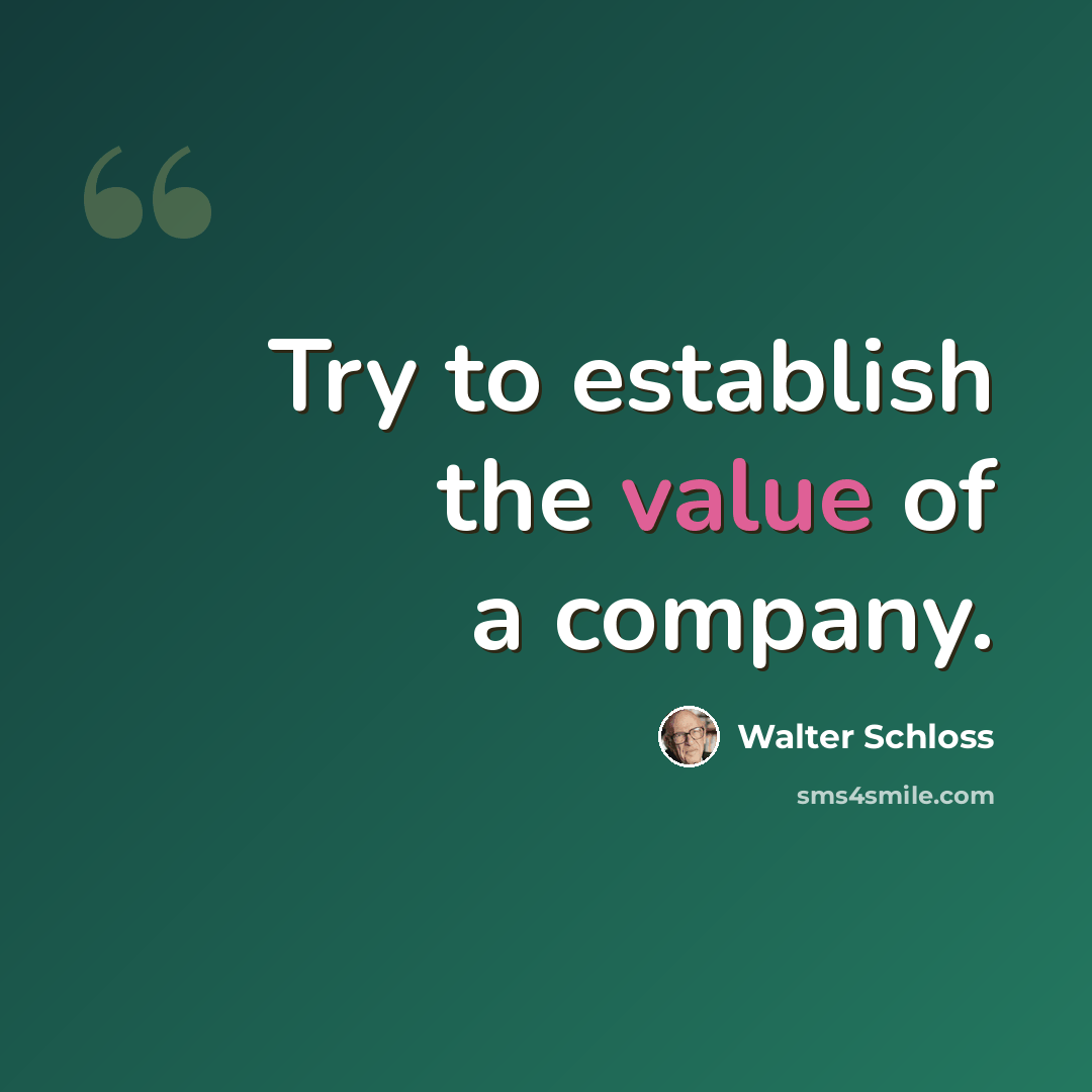 “Try to establish the value of a company.” quote by Walter Schloss