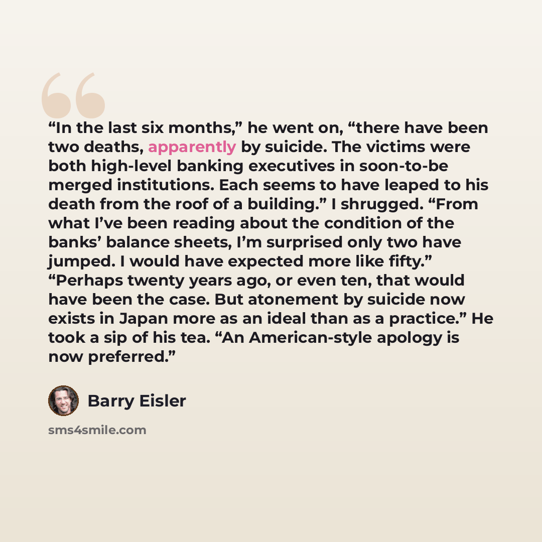 “In the last six months,” he went on, “there have been two deaths, apparently by suicide. The victims were both high-level banking executives in soon-to-be merged institutions. Each seems to have leaped to his death from the roof of a building.” I shrugged. “From what I’ve been reading about the…” quote by Barry Eisler