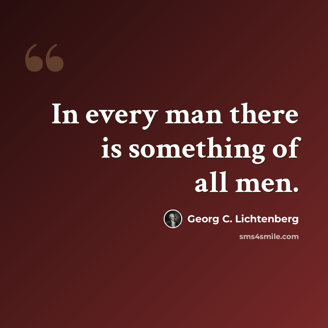 “In every man there is something of all men.” quote by Georg C. Lichtenberg