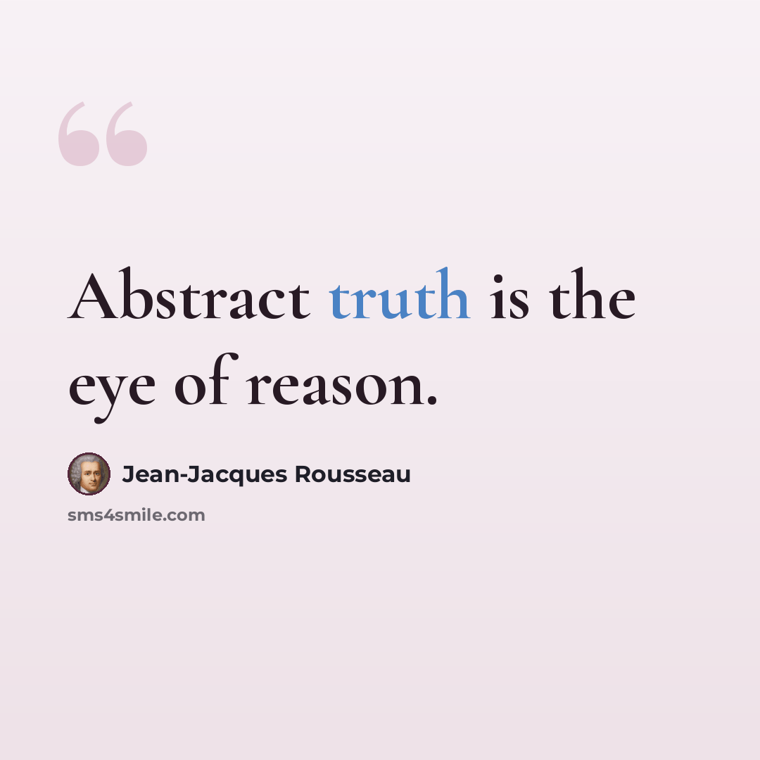 “Abstract truth is the eye of reason.” quote by Jean-Jacques Rousseau