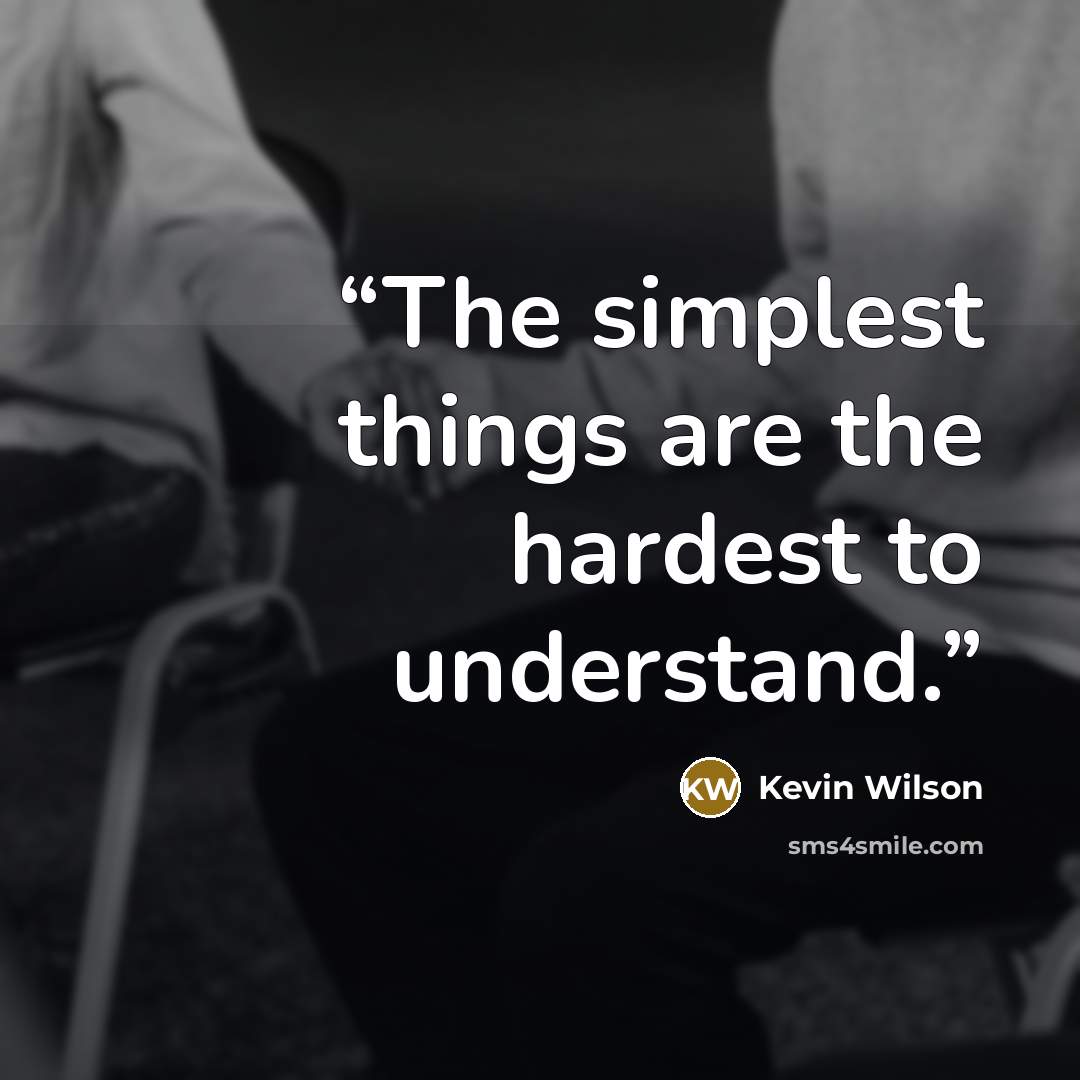 “The simplest things are the hardest to understand.” quote by Kevin Wilson