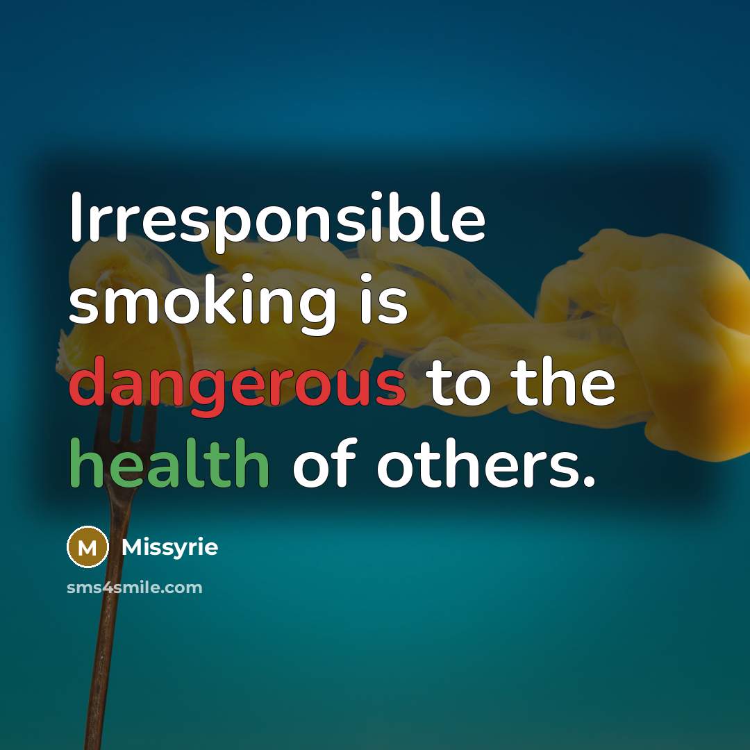“Irresponsible smoking is dangerous to the health of others.” quote by Missyrie