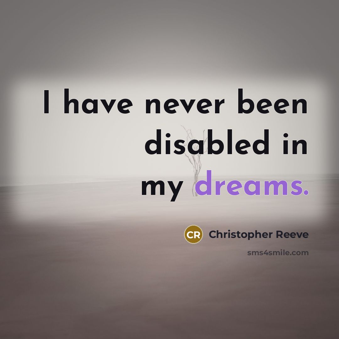 “I have never been disabled in my dreams.” quote by Christopher Reeve