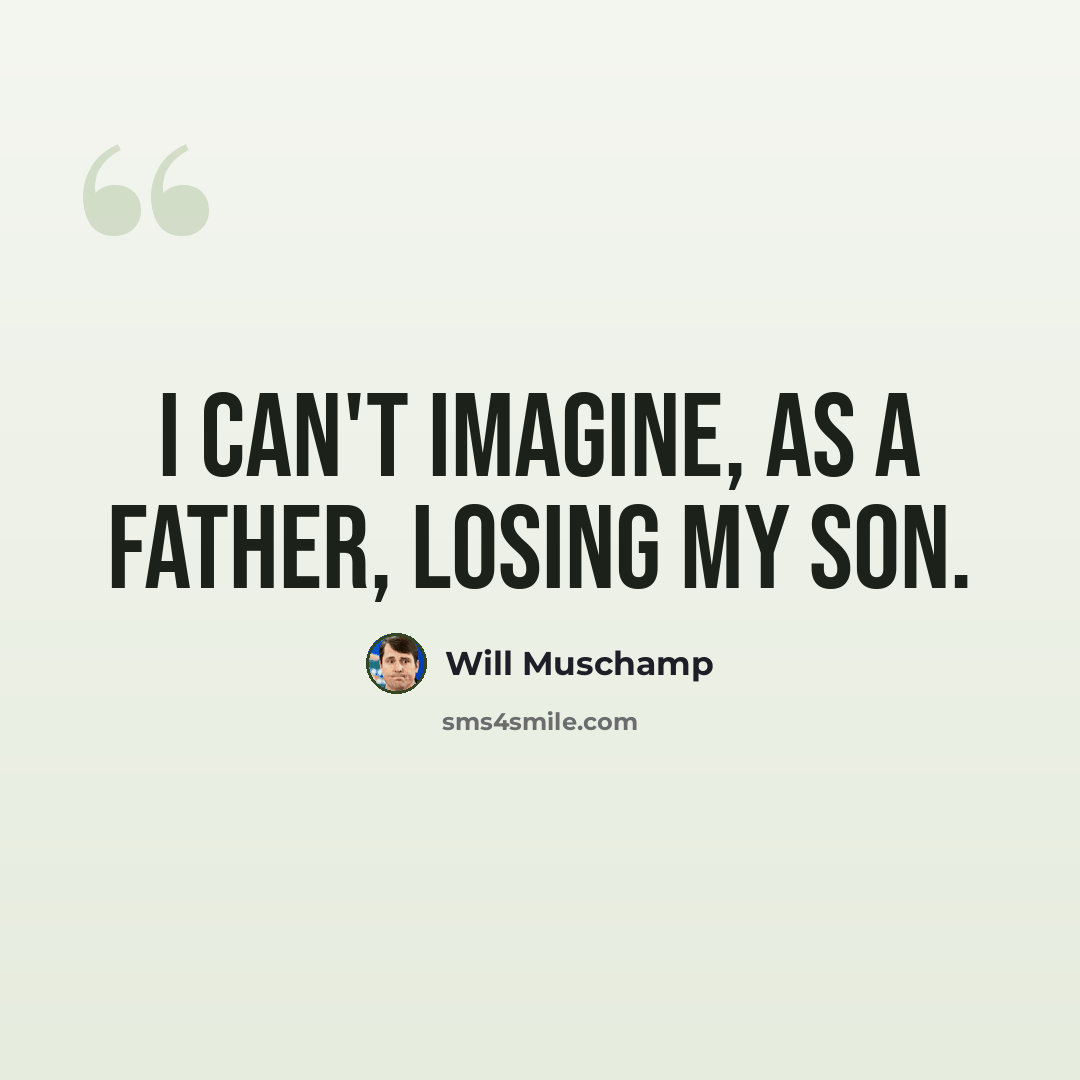 “I can't imagine, as a father, losing my son.” quote by Will Muschamp