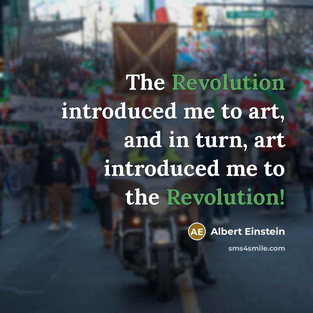 “The Revolution introduced me to art, and in turn, art introduced me to the Revolution!” quote by Albert Einstein