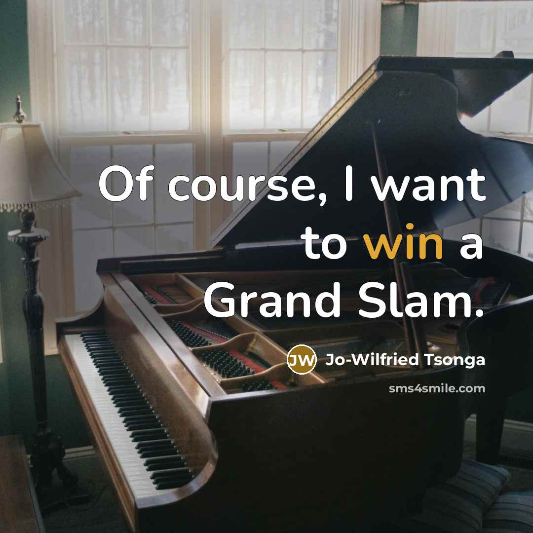 “Of course, I want to win a Grand Slam.” quote by Jo-Wilfried Tsonga