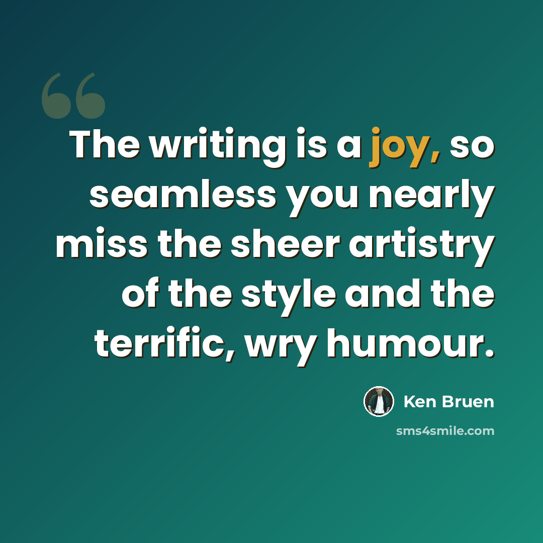 “The writing is a joy, so seamless you nearly miss the sheer artistry of the style and the terrific, wry humour.” quote by Ken Bruen