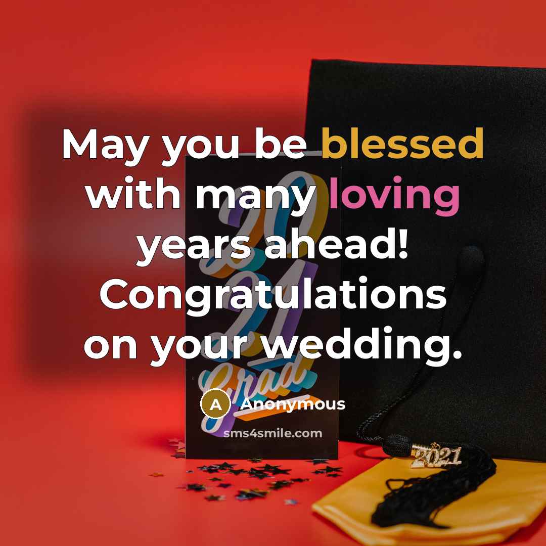 “May you be blessed with many loving years ahead! Congratulations on your wedding.” quote by Anonymous