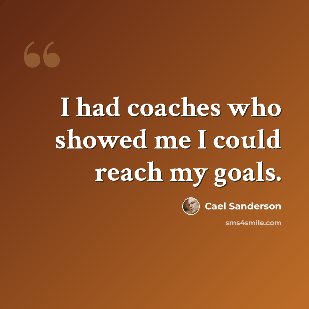 “I had coaches who showed me I could reach my goals.” quote by Cael Sanderson