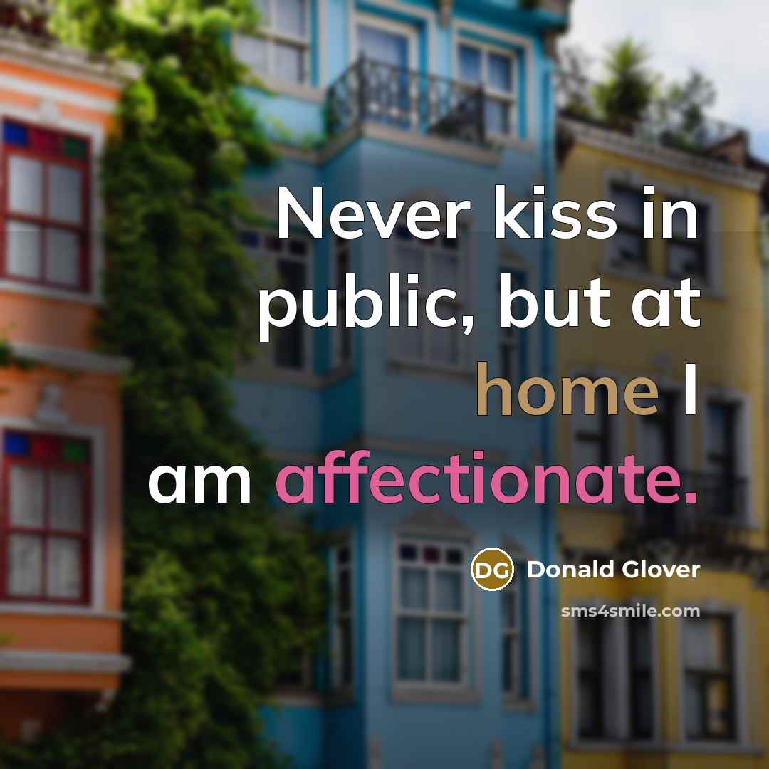 “Never kiss in public, but at home I am affectionate.” quote by Donald Glover
