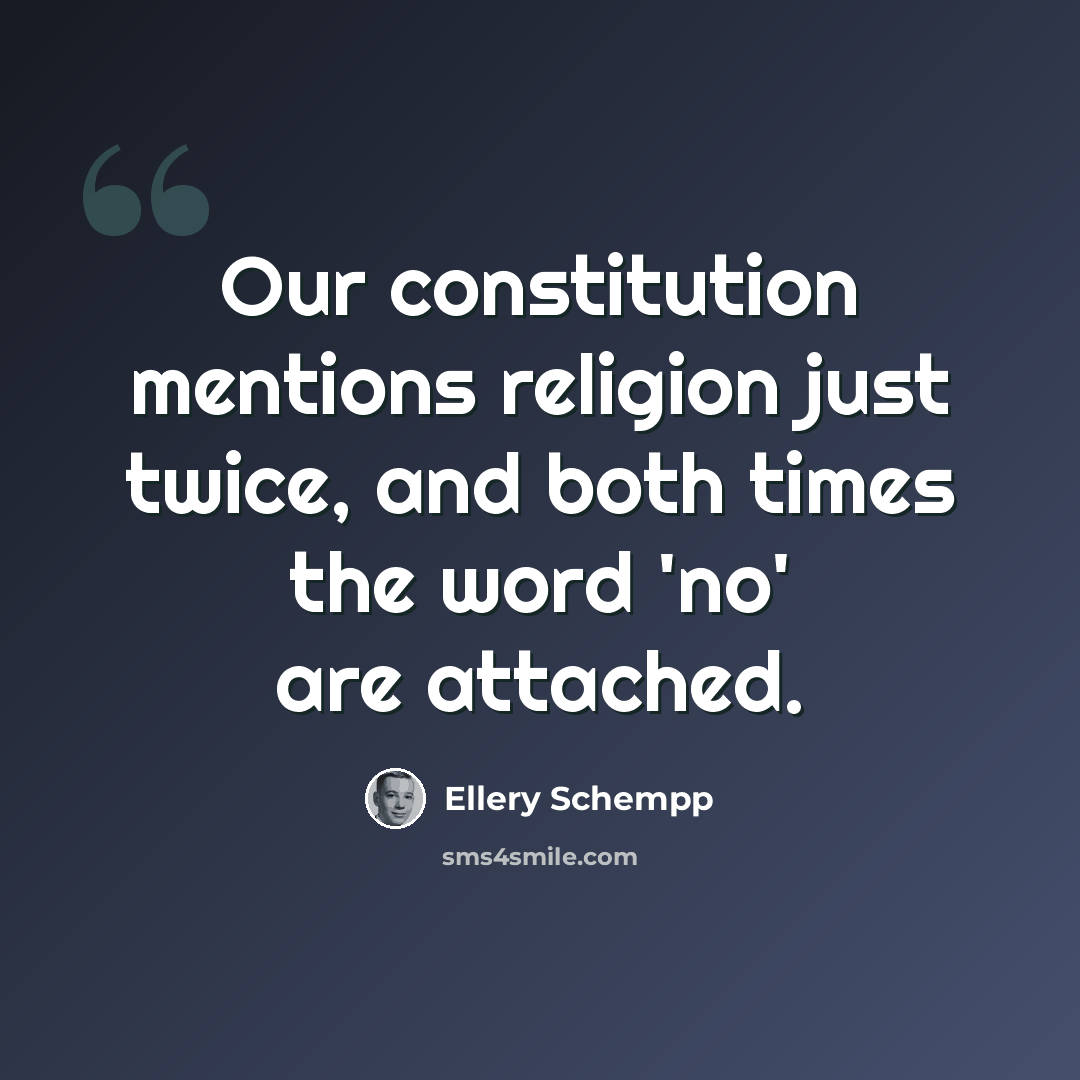 “Our constitution mentions religion just twice, and both times the word 'no' are attached.” quote by Ellery Schempp