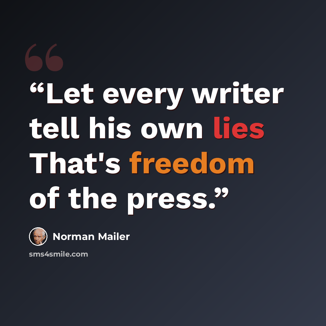 “Let every writer tell his own lies That's freedom of the press.” quote by Norman Mailer