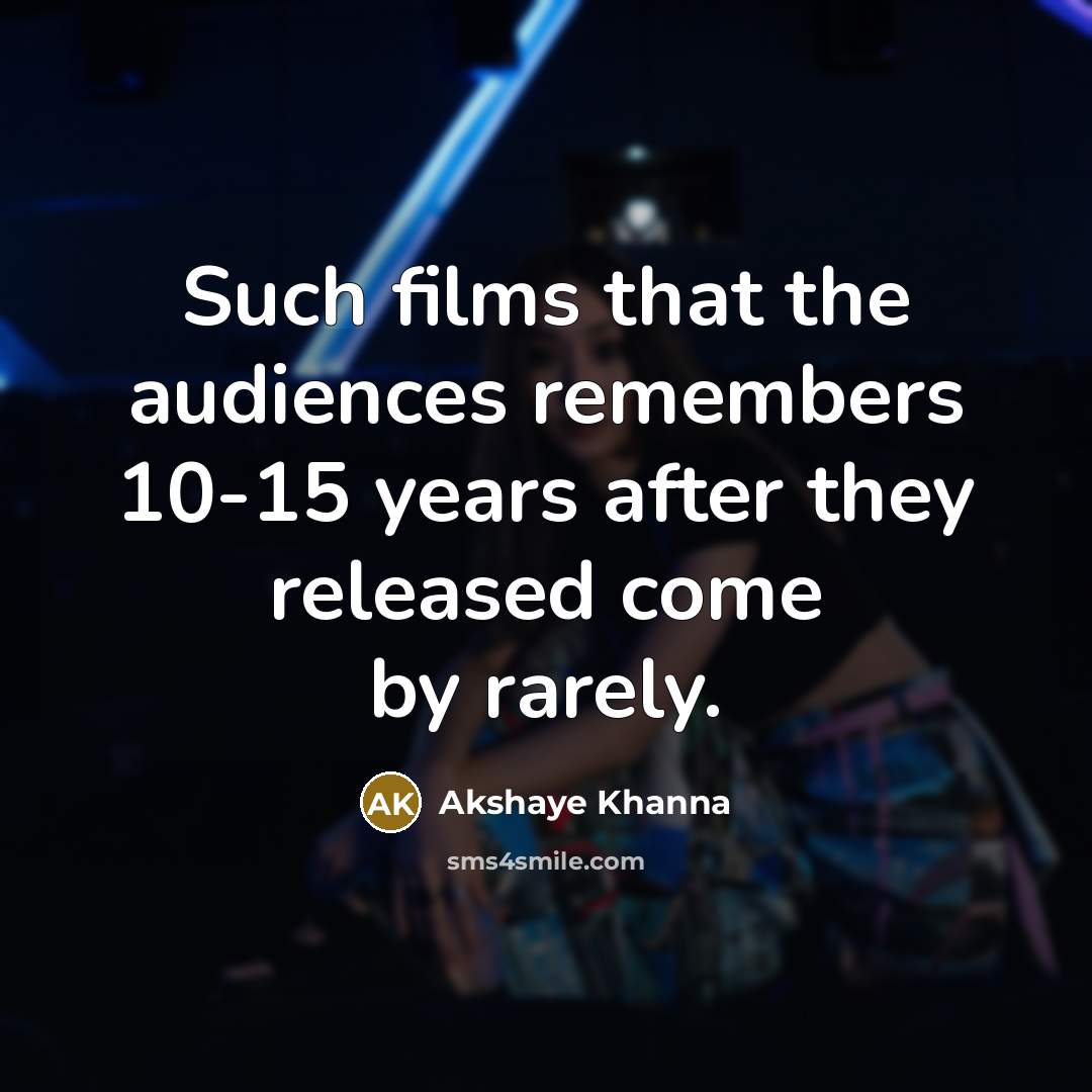 “Such films that the audiences remembers 10-15 years after they released come by rarely.” quote by Akshaye Khanna