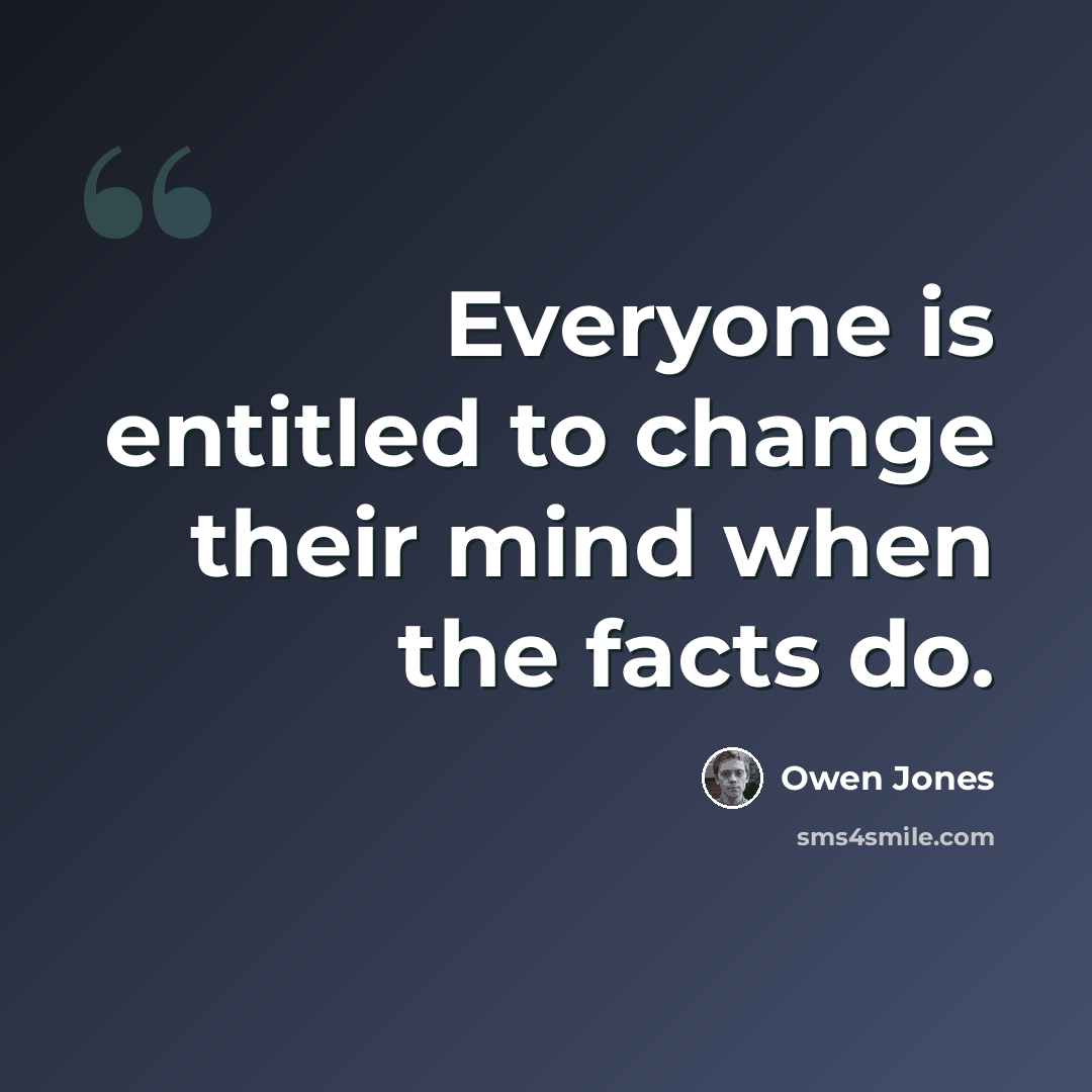 “Everyone is entitled to change their mind when the facts do.” quote by Owen Jones