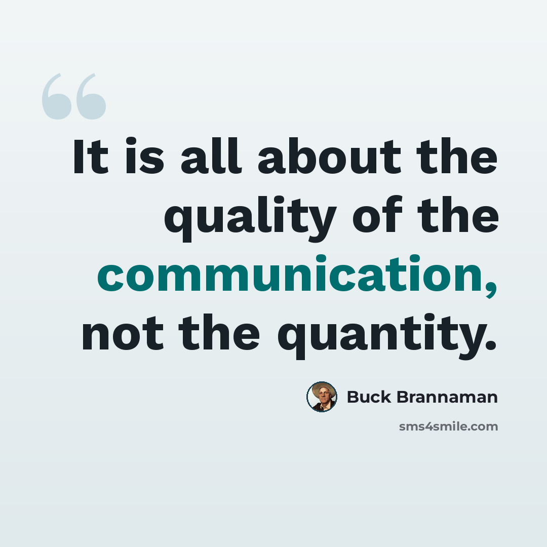 “It is all about the quality of the communication, not the quantity.” quote by Buck Brannaman
