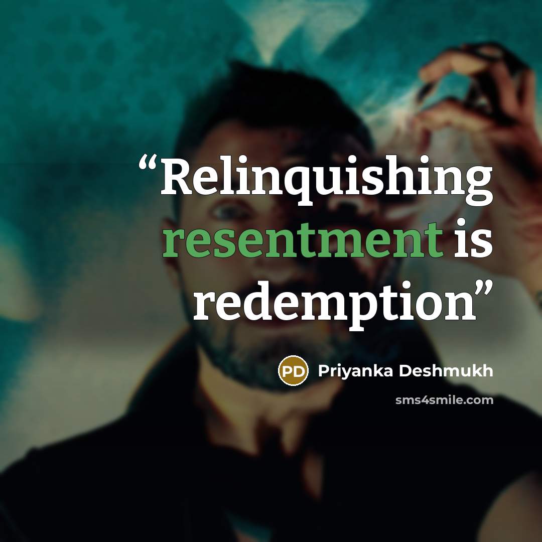 “Relinquishing resentment is redemption” quote by Priyanka Deshmukh