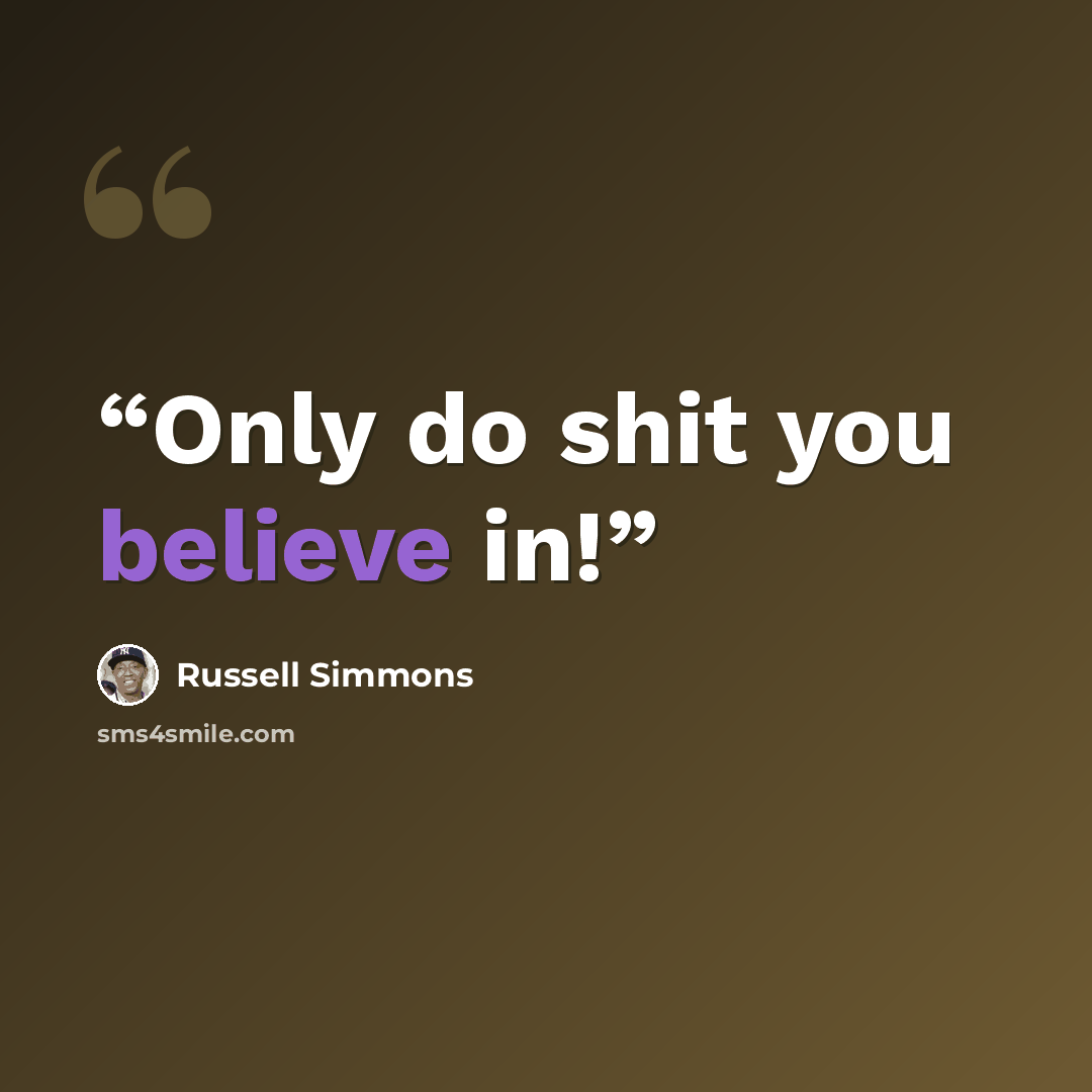 “Only do shit you believe in!” quote by Russell Simmons