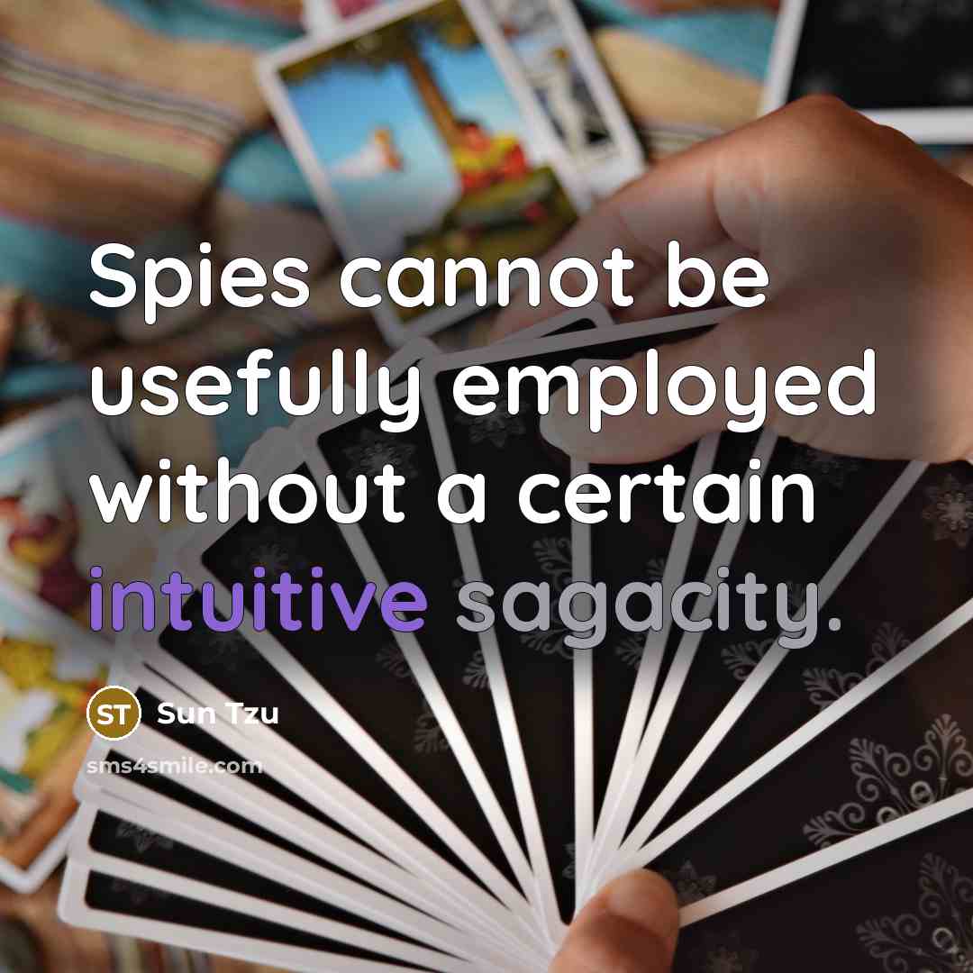 “Spies cannot be usefully employed without a certain intuitive sagacity.” quote by Sun Tzu