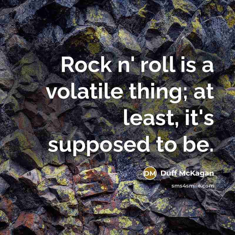 “Rock n' roll is a volatile thing; at least, it's supposed to be.” quote by Duff McKagan