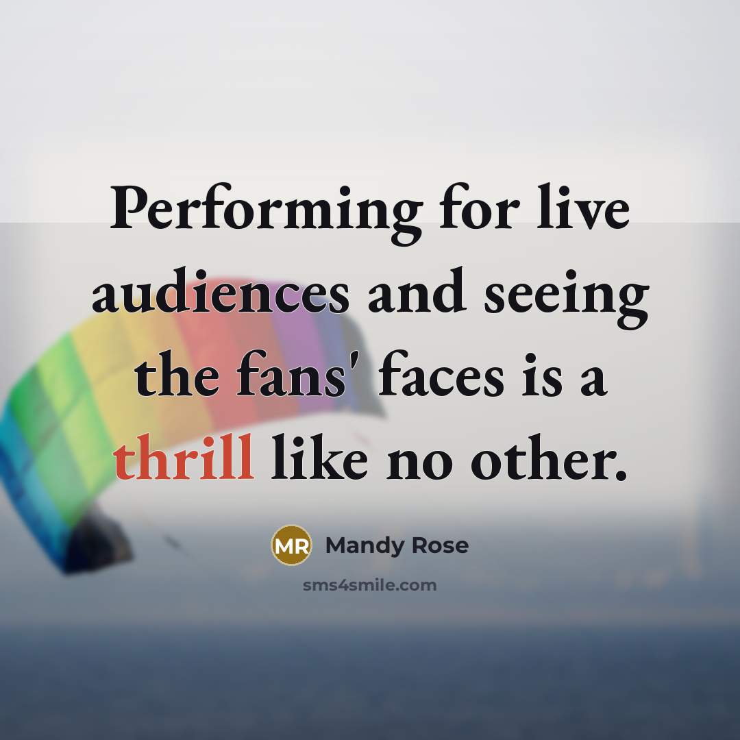 “Performing for live audiences and seeing the fans' faces is a thrill like no other.” quote by Mandy Rose
