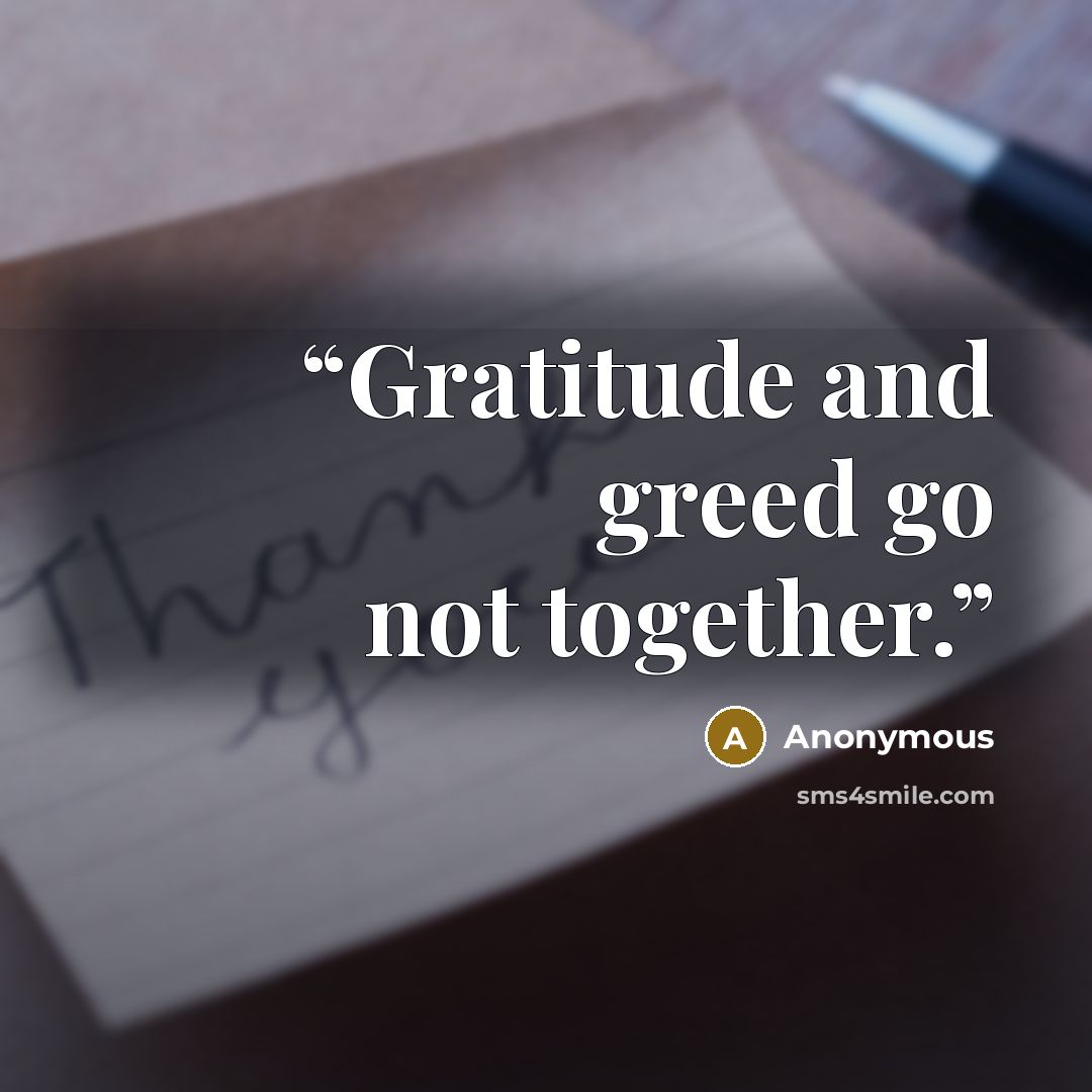 “Gratitude and greed go not together.” quote by Anonymous