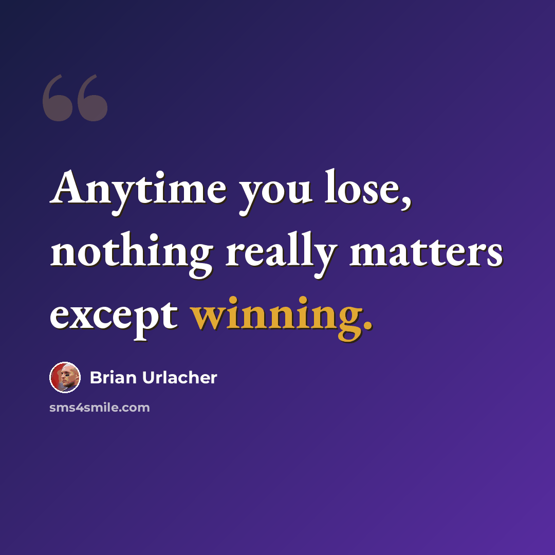 “Anytime you lose, nothing really matters except winning.” quote by Brian Urlacher