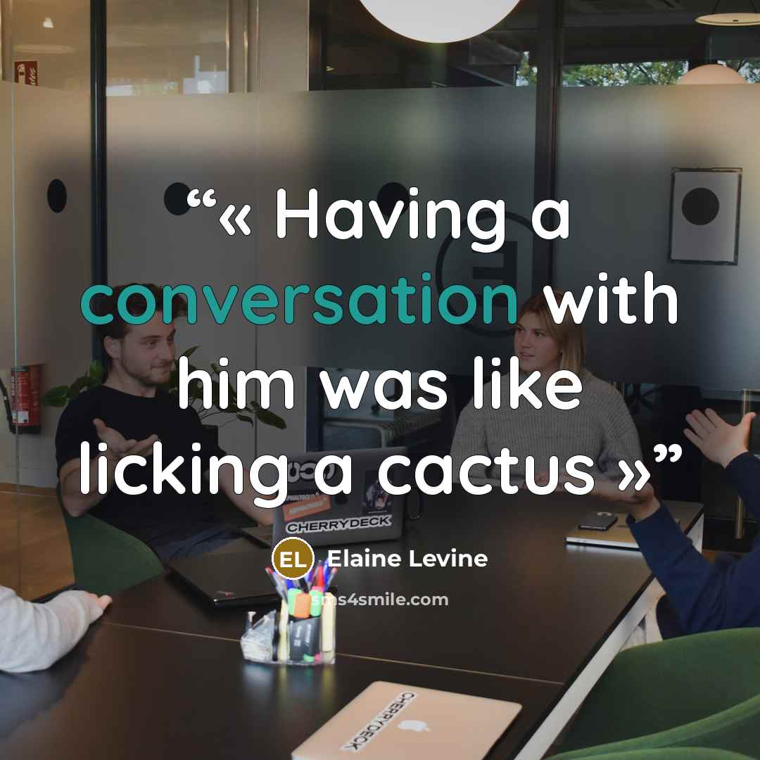 “Having a conversation with him was like licking a cactus” quote by Elaine Levine