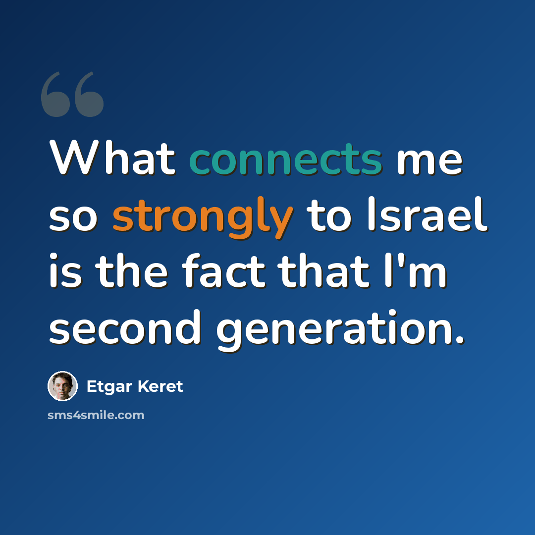 “What connects me so strongly to Israel is the fact that I'm second generation.” quote by Etgar Keret