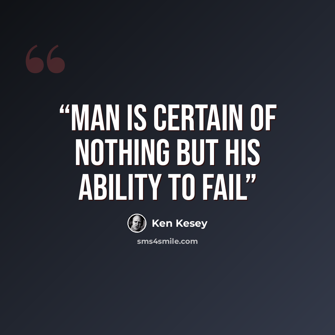 “Man is certain of nothing but his ability to fail” quote by Ken Kesey