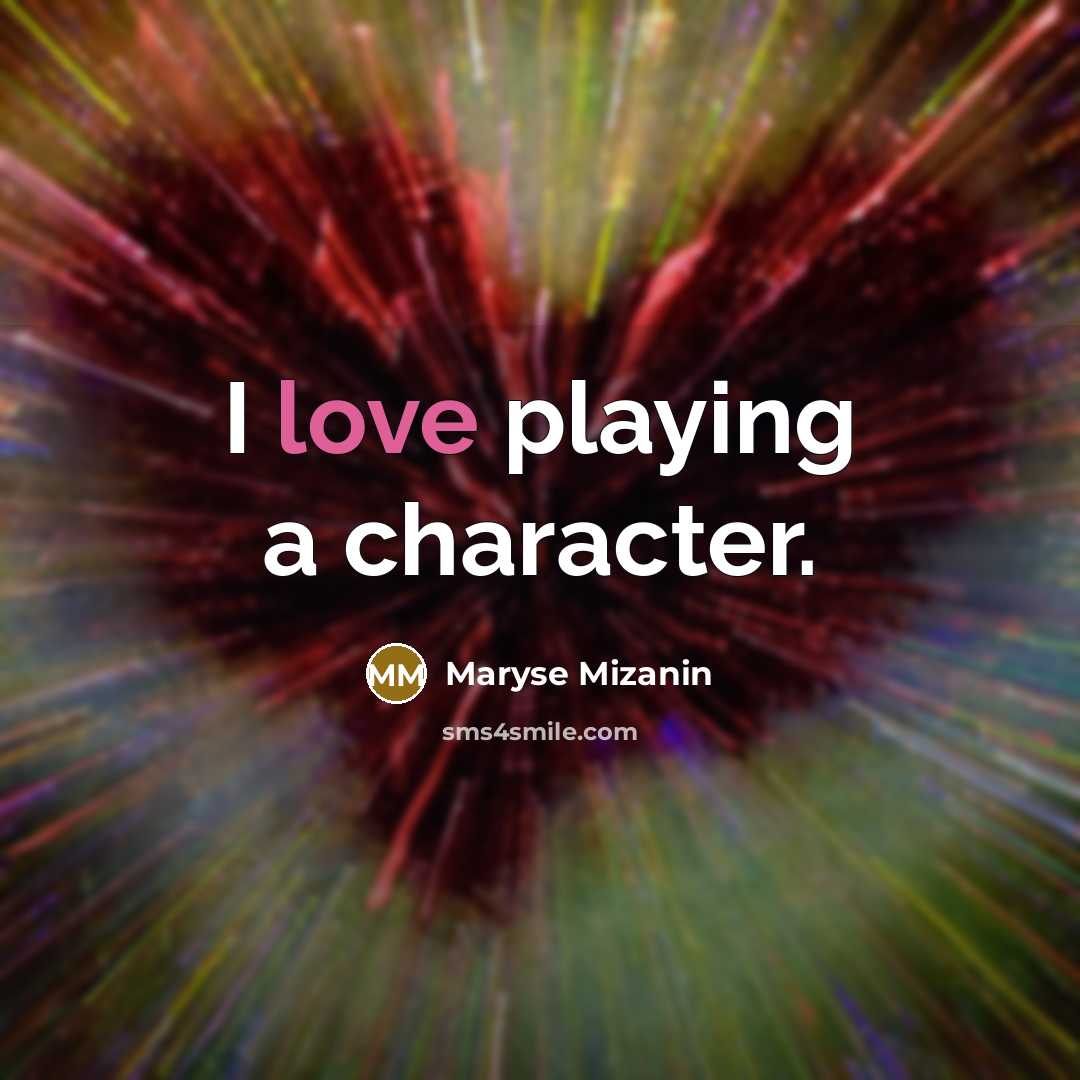 “I love playing a character.” quote by Maryse Mizanin