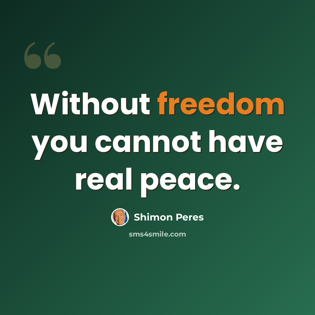 “Without freedom you cannot have real peace.” quote by Shimon Peres
