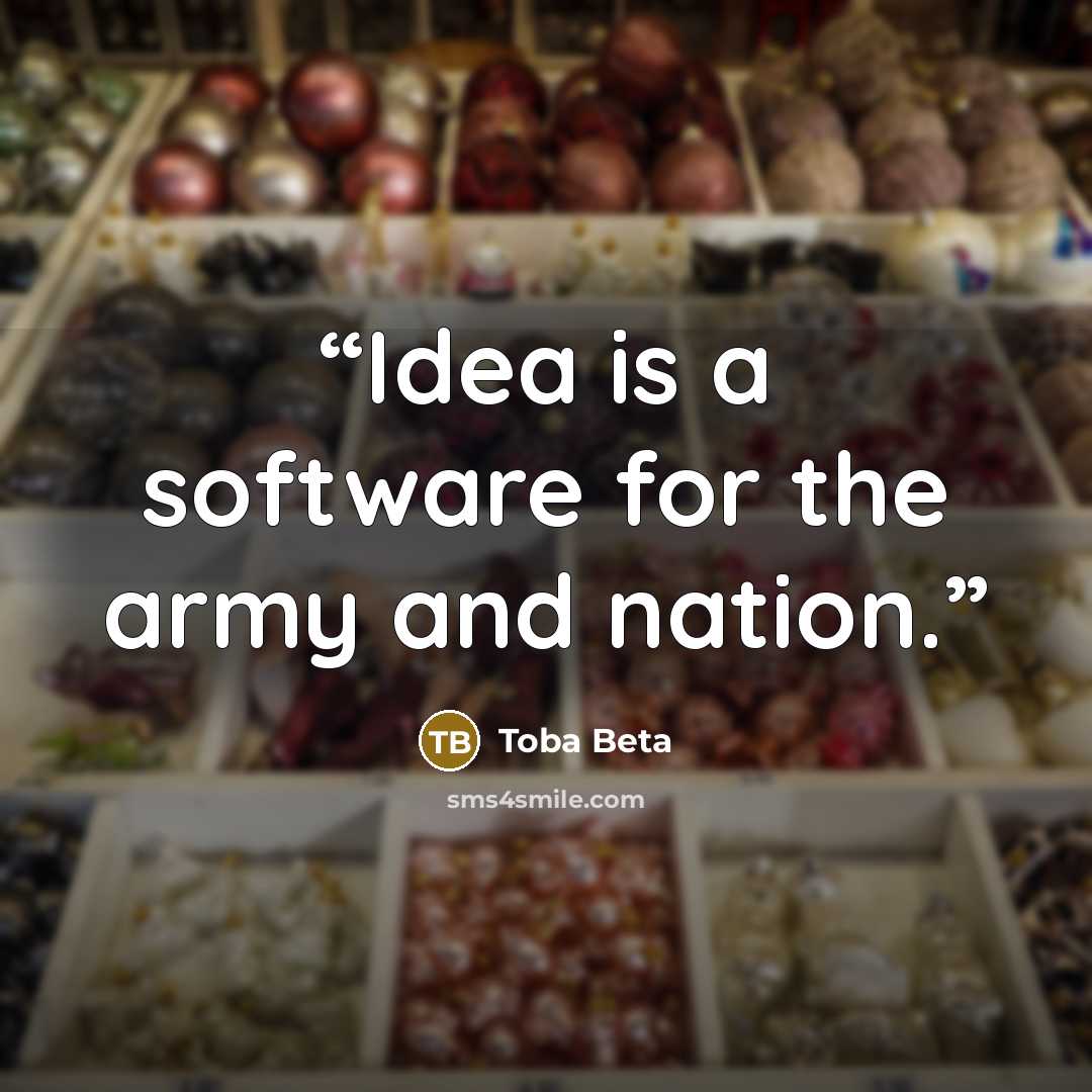 “Idea is a software for the army and nation.” quote by Toba Beta